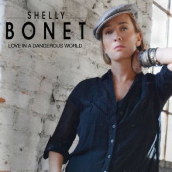 Shelly Bonet - Love In A Dangerous World (Deluxe Version) (2016)
