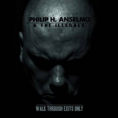 PHILIP H. ANSELMO & THE ILLEGALS -Walk Through Exits Only