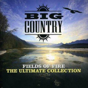 Big Country - Fields Of Fire The Ultimate Collection (2011)