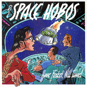 Die Space Hobos - Have Rocket, Will Travel (1993)
