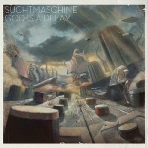 Suchtmaschine - God Is A Delay (2011)