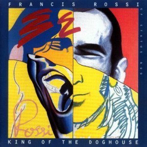 Francis Rossi - King Of The Doghouse (1996)