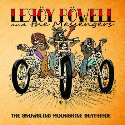 Leroy Powell And The Messengers - The Snowblind Moonshine Deathride (2011)