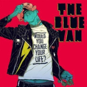 The Blue Van - Would You Change Your Life (2012)