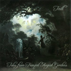 Tirill - Tales From Tranquil August Gardens (2011)