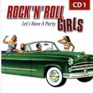 VA - Rock 'N' Roll Girls - Disc 01 Let's Have A Party (2011)