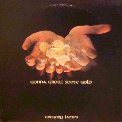 Gregory James - Gonna Grow Some Gold (1979)