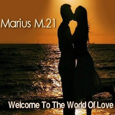 Marius M.21 - Welcome To The World Of Love (2011)