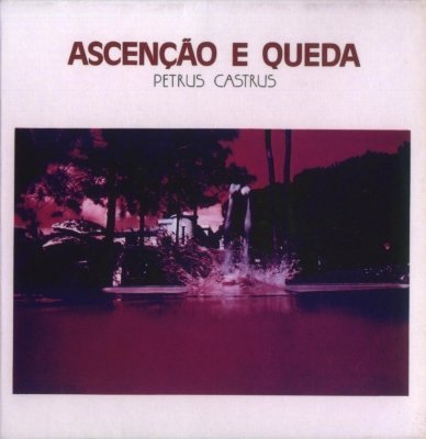 Petrus Castrus - Ascencao e Queda (1976)