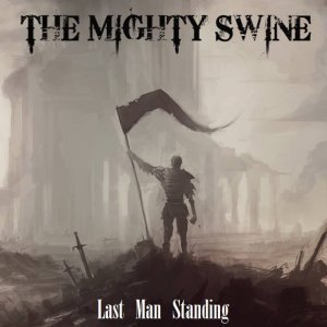 The Mighty Swine - Last Man Standing