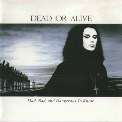 Dead Or Alive - Mad Bad And Dangerous To Know (1986)