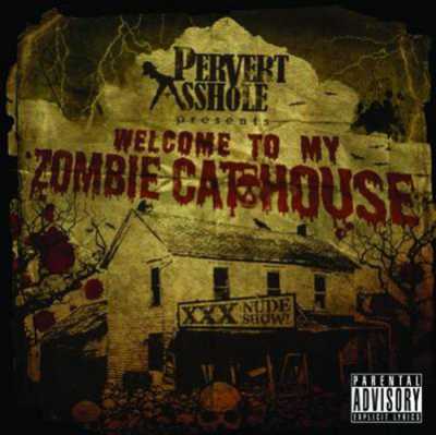Pervert Asshole - Welcome To My Zombie Cathouse (2011)