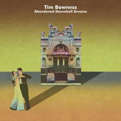 Tim Bowness - Abandoned Dancehall Dreams (2014)