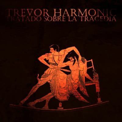 Trevor Harmonic - Tratado Sobre La Tragedia (2009)