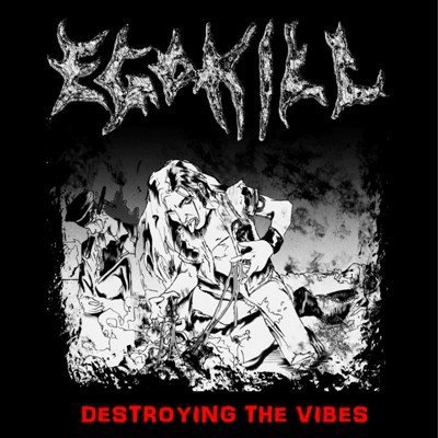 Egokill - Destroying The Vibes (2013)