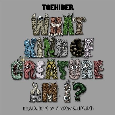 Toehider - What Kind of Creature Am I (2014)