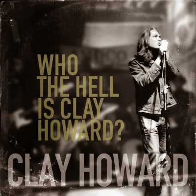 Clay Howard - Who The Hell Is Clay Howard? 2015