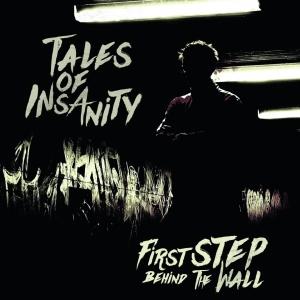 Tales Of Insanity - First Step Behind The Wall 2015