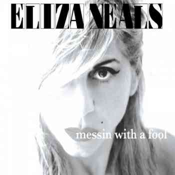 Eliza Neals - Messin With A Fool (2012)