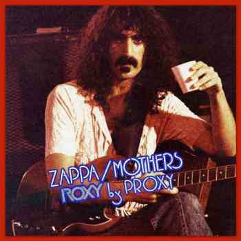 Frank Zappa – Roxy By Proxy (2014)