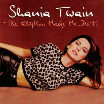 Shania Twain - The Rhythm Made Me Do It (2004)