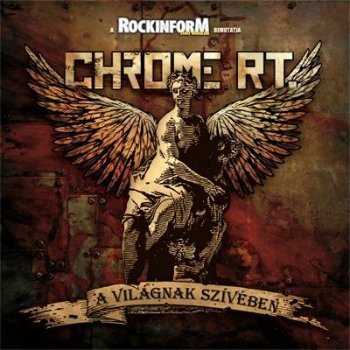 Chrome RT. - A Vilagnak Sziveben (2008)