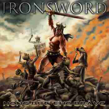 Ironsword - None But The Brave 2015