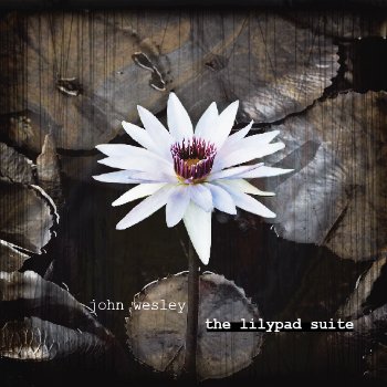 John Wesley - The Lilypad Suite (2011)