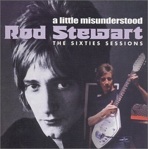 Rod Stewart - Just a little Misunderstood (The Sixties Sessions)