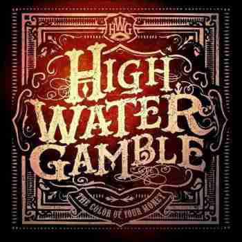 High Water Gamble - The Color Of Your Money 2015