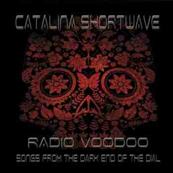 Catalina Shortwave - Radio Voodoo- Songs from the Dark End of the Dial (2015)