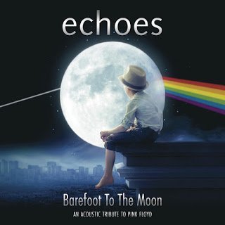 Echoes - Barefoot To The Moon (An Acoustic Tribute To Pink Floyd) 2015