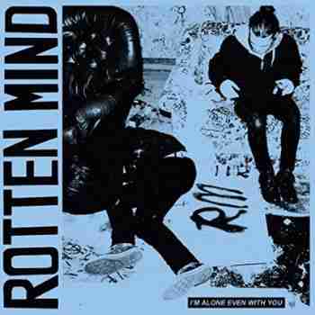 Rotten Mind - I'M Alone Even With You 2015_