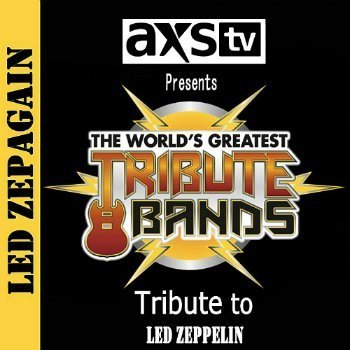 VA - AXS TV Presents - The World's Greatest Tribute Bands - Led Zepagain - A Tribute To Led Zeppelin (2014)