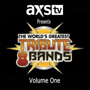 VA - AXS TV Presents - The World's Greatest Tribute Bands Vol.1 (2014)