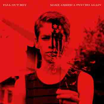 Fall Out Boy - Make America Psycho Again (2015)