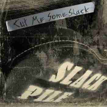 Slack Pile - Cut Me Some Slack