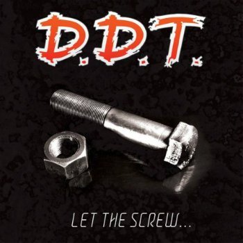 D.D.T. - Let The Screw... (2013)