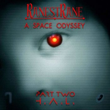 RanestRane - A Space Odyssey. Part Two. H.A.L. (2015)f