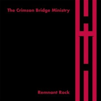 The Crimson Bridge Ministry - Remnant Rock (2016)