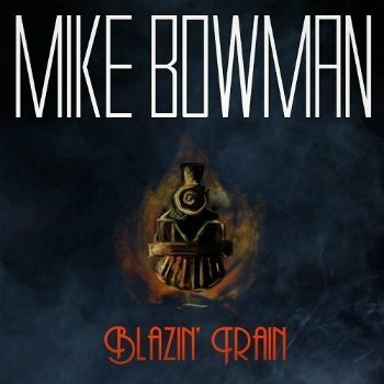 Mike Bowman - Blazin' Train (2016)