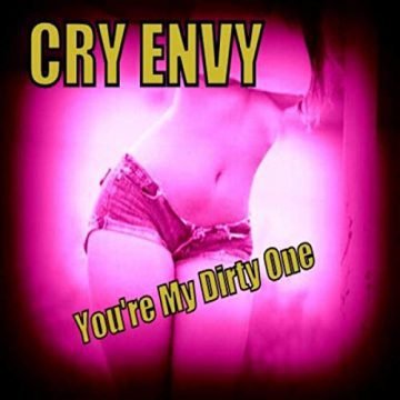 Cry Envy - You’re My Dirty One 2019