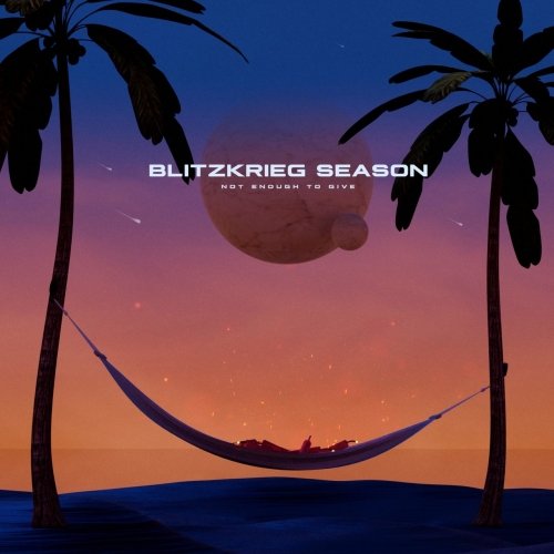 Blitzkrieg Season - Not Enough to Give (2019)