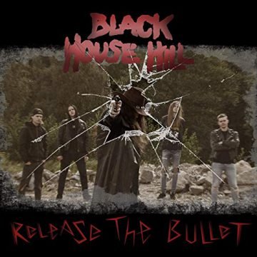 Black House Hill - Release The Bullet 2019