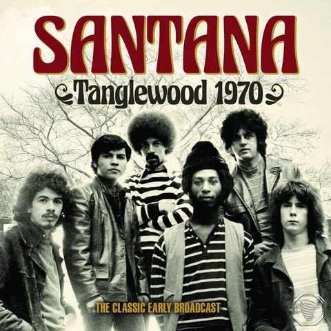 SANTANA - TANGLEWOOD 1970: THE CLASSIC EARLY BROADCAST (2019)