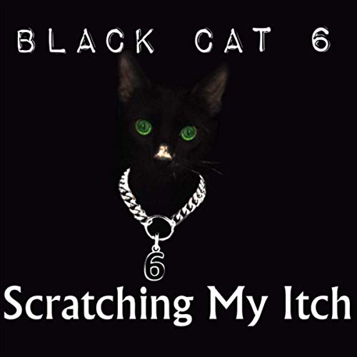 BLACK CAT 6 - SCRATCHING MY ITCH 2019
