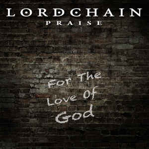 Lordchain - Lordchain Praise-For the Love of God (EP) 2018