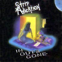 Strip Adicktion ‎– In Out & Gone