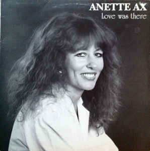 Anette Ax ‎– Love Was There