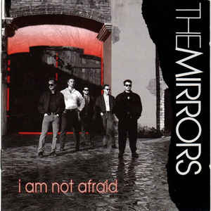 The Mirrors  ‎– I Am Not Afraid 1990